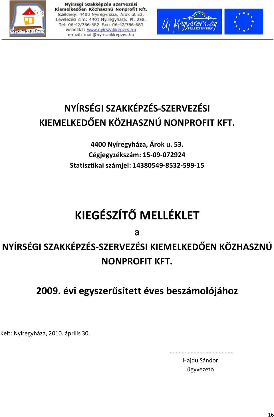 MELLÉKLET a NYÍRSÉGI SZAKKÉPZÉS-SZERVEZÉSI KIEMELKEDŐEN KÖZHASZNÚ NONPROFIT KFT. 2009.