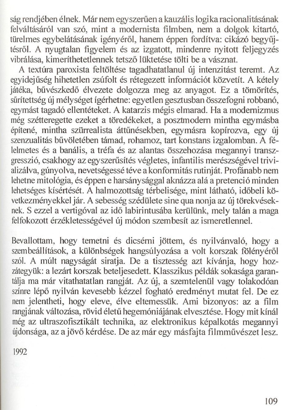 begyujtésrol. A nyugtalan figyelem és az izgatott, mindenre nyitott feljegyzés vibrálása, kimeríthetetlennek tetszo lüktetése tölti be a vásznat.