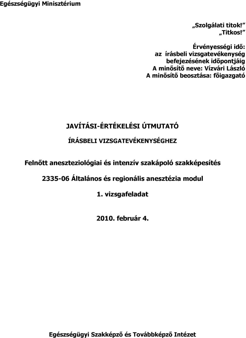 minısítı beosztása: fıigazgató JAVÍTÁSI-ÉRTÉKELÉSI ÚTMUTATÓ ÍRÁSELI VIZSGATEVÉKENYSÉGHEZ Felnıtt