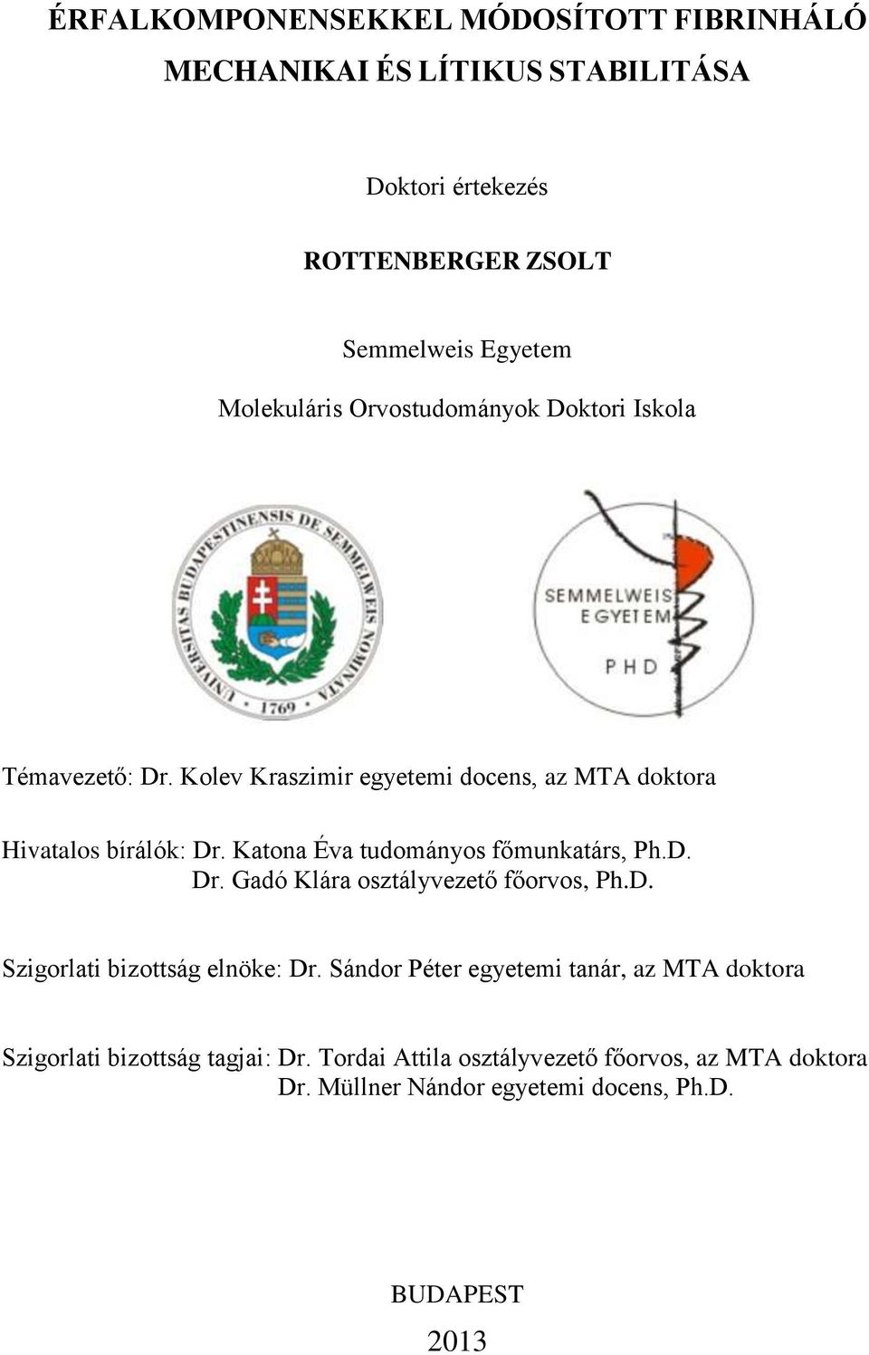 Katona Éva tudományos főmunkatárs, Ph.D. Dr. Gadó Klára osztályvezető főorvos, Ph.D. Szigorlati bizottság elnöke: Dr.