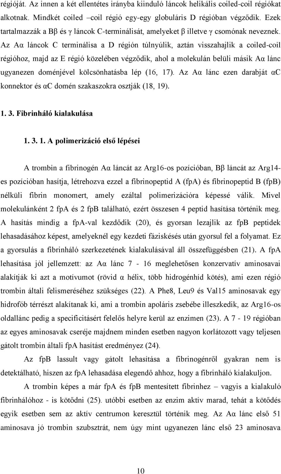 Az Aα láncok C terminálisa a D régión túlnyúlik, aztán visszahajlik a coiled-coil régióhoz, majd az E régió közelében végződik, ahol a molekulán belüli másik Aα lánc ugyanezen doménjével