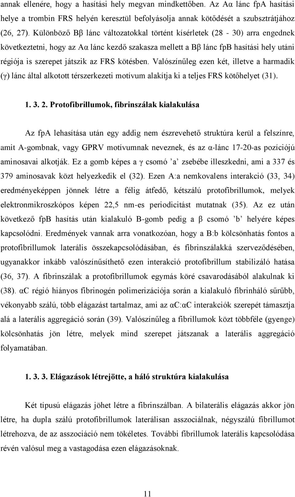 kötésben. Valószínűleg ezen két, illetve a harmadik (γ) lánc által alkotott térszerkezeti motívum alakítja ki a teljes FRS kötőhelyet (31). 1. 3. 2.