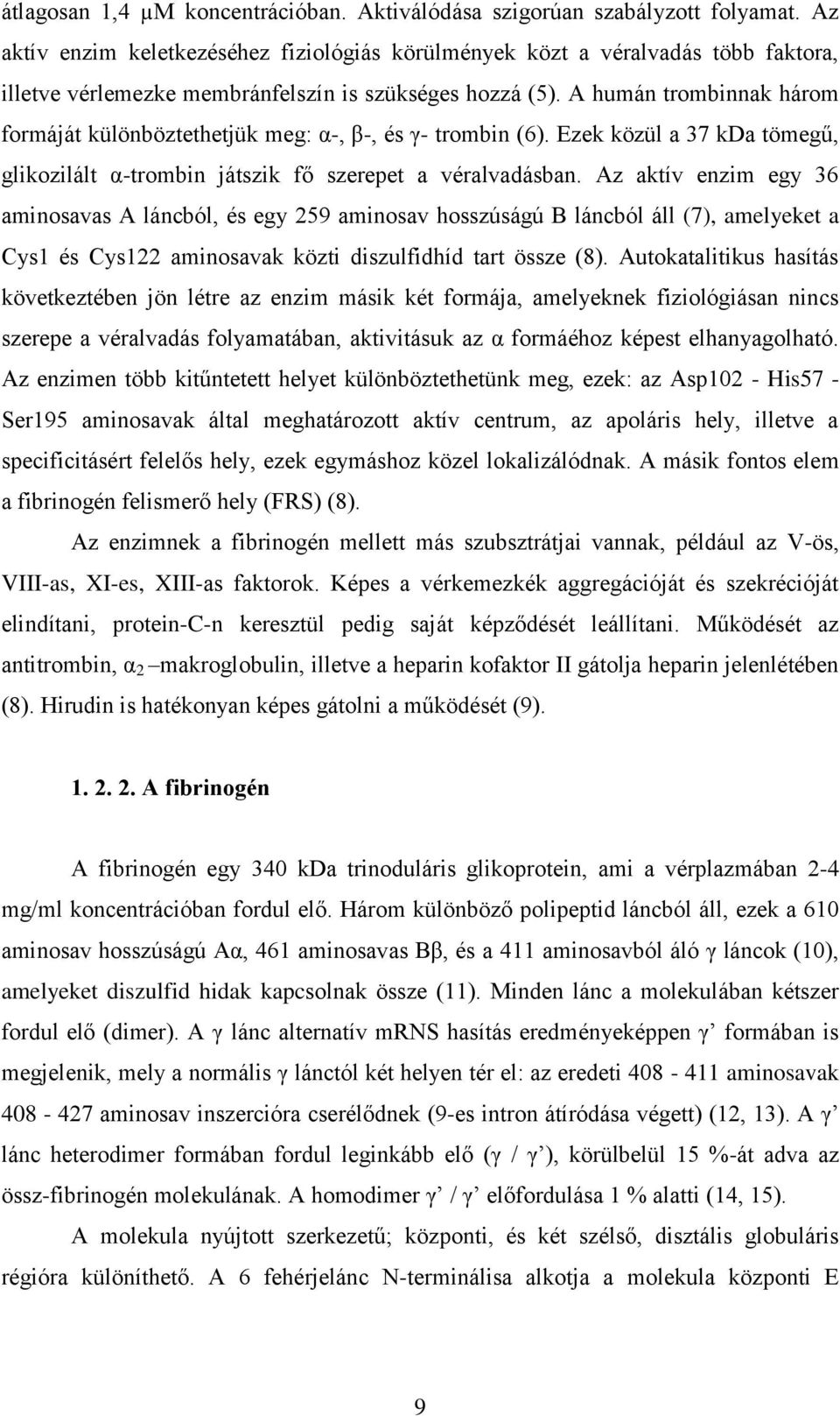 A humán trombinnak három formáját különböztethetjük meg: α-, β-, és γ- trombin (6). Ezek közül a 37 kda tömegű, glikozilált α-trombin játszik fő szerepet a véralvadásban.