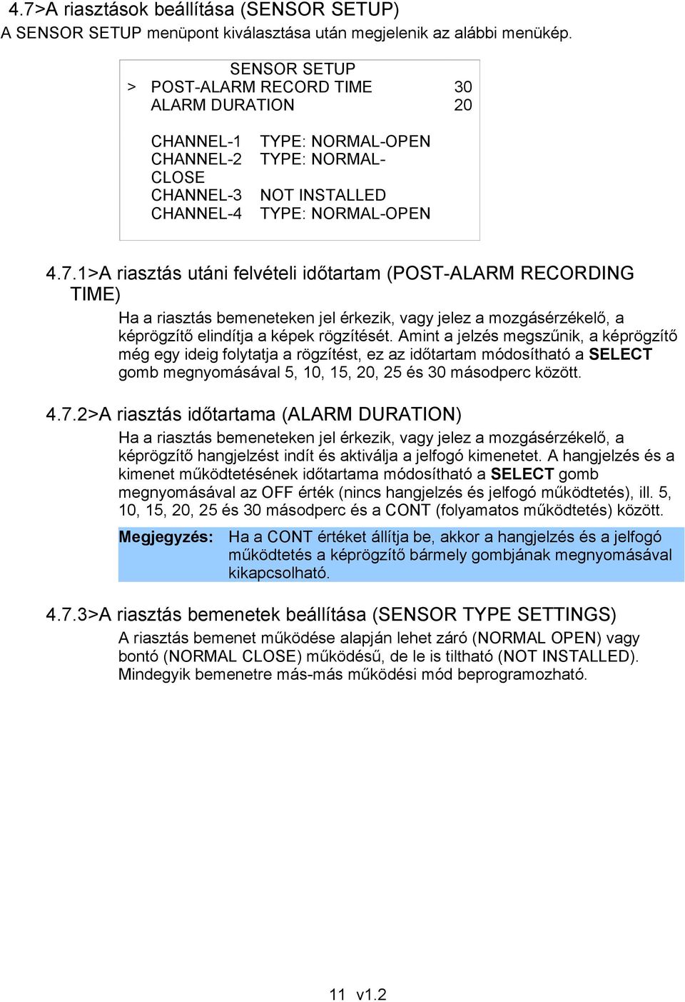 1>A riasztás utáni felvételi időtartam (POST-ALARM RECORDING TIME) Ha a riasztás bemeneteken jel érkezik, vagy jelez a mozgásérzékelő, a képrögzítő elindítja a képek rögzítését.