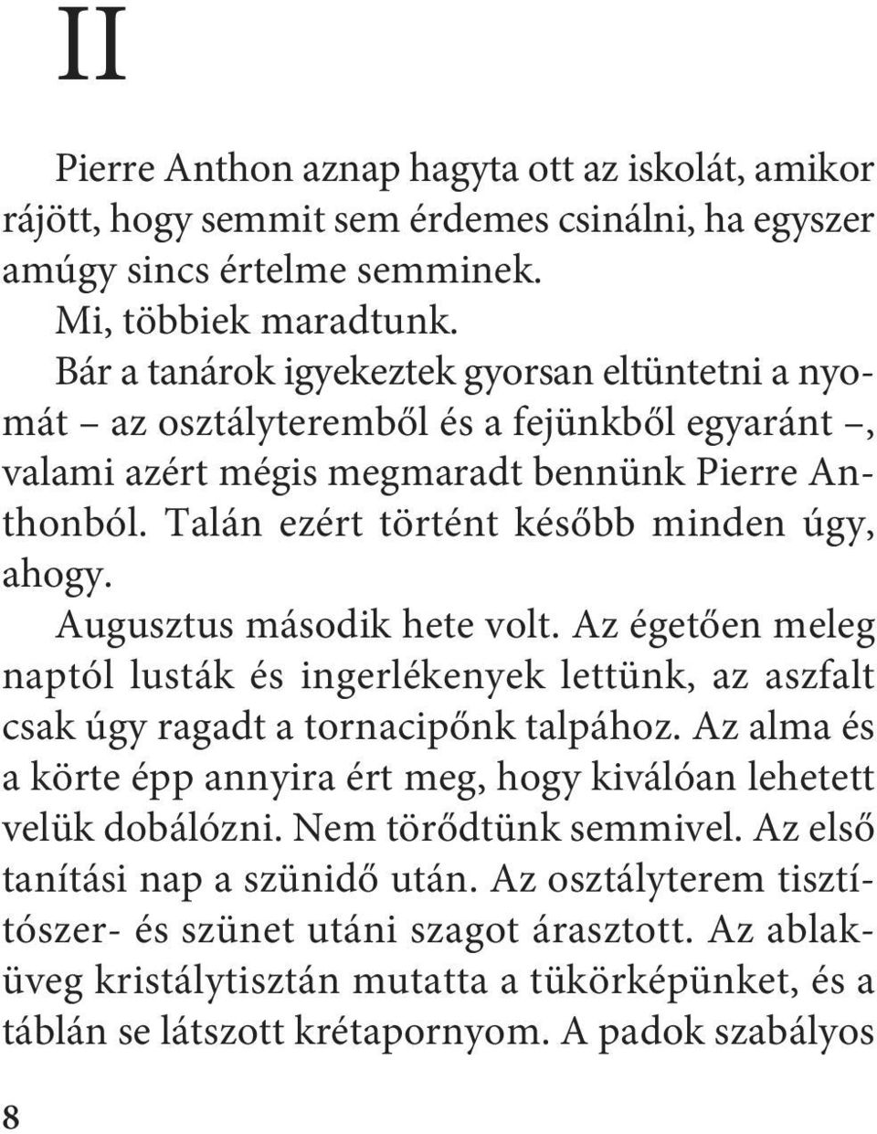 Augusztus második hete volt. Az égetően meleg naptól lusták és ingerlékenyek lettünk, az aszfalt csak úgy ragadt a tornacipőnk talpához.