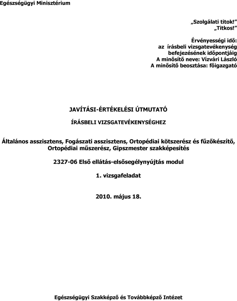 beosztása: fıigazgató JAVÍTÁSI-ÉRTÉKELÉSI ÚTMUTATÓ ÍRÁSELI VIZSGATEVÉKENYSÉGHEZ Általános asszisztens, Fogászati