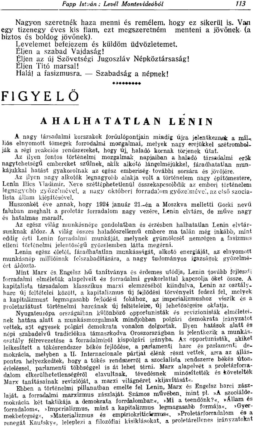 A HALHATATLAN LENIN A nagy társadalmi korszakok fordulópontjain múadig újra jelentkeznek a milliós elnyomott tömegek forrodalmi mozgalmai, melyek nagy erejükkel szétrombolják a régi reakciós