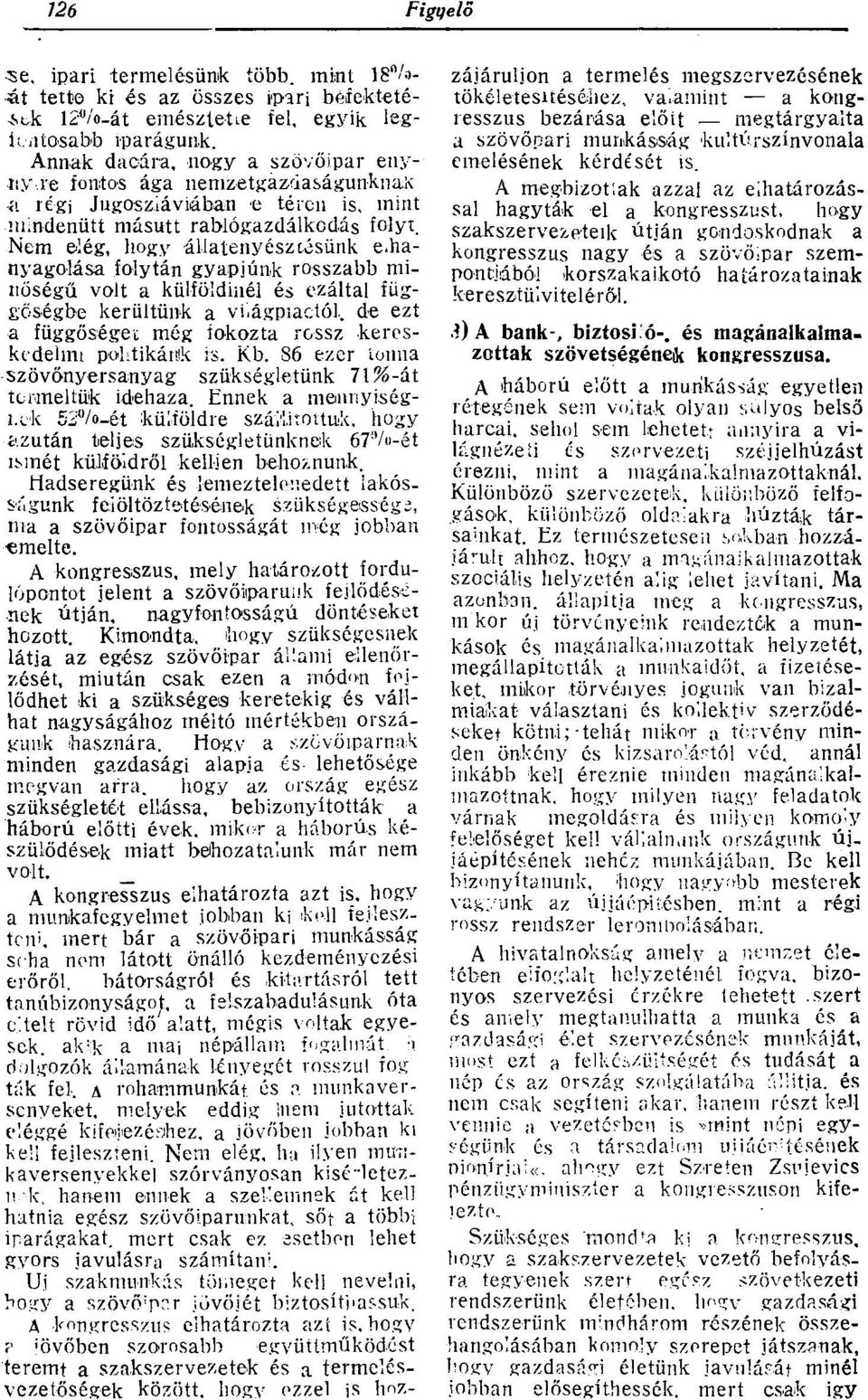 Nem elég, hogy állatenyésztésünk elhanyagolása folytán gyapjúnk rosszabb minőségű volt a külföldinél és ezáltal függőségbe kerültünk a világpiactól, de ezt a függőséget még íokozta rossz