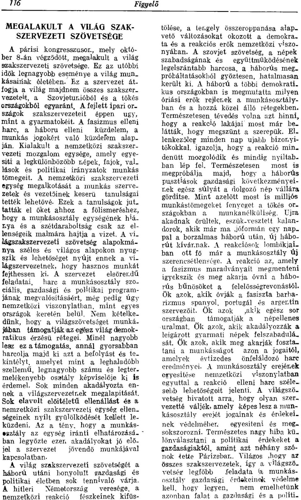 A fejlett ipari országok szakszervezeteit éppen ugy, mint a gyarmatokéit. A fasizmus elleni harc, a háború elleni küzdelem, a munkás jogokért való küzdelem alapján.