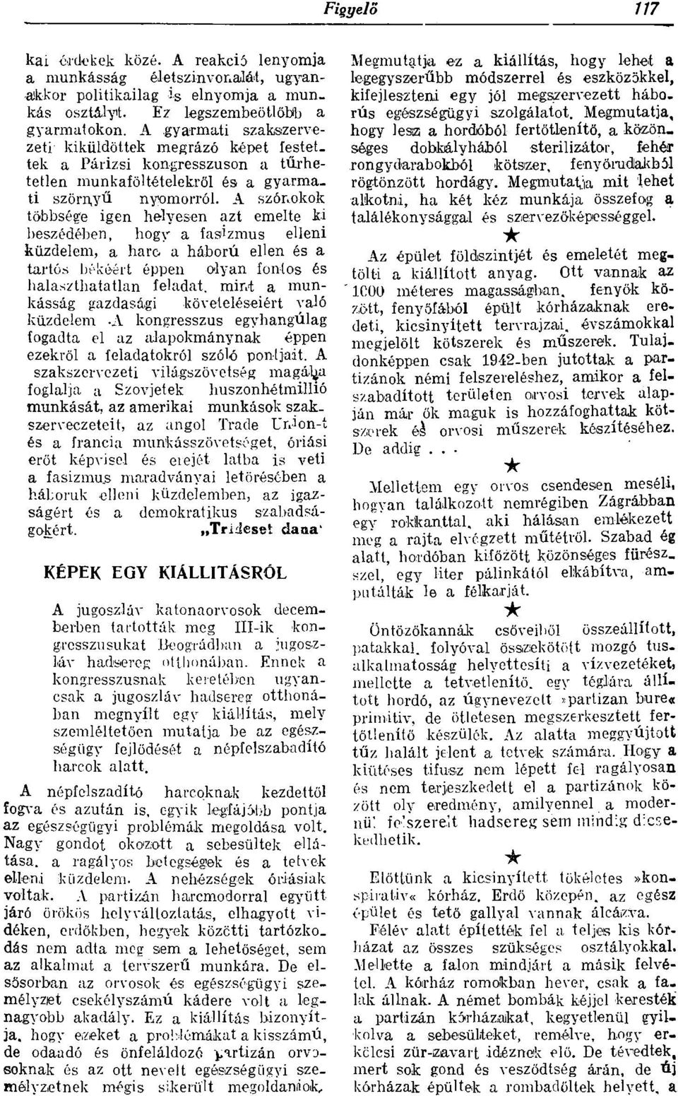 A szónokok többsége igen helyesen azt emelte ki beszédében, hogy a fasizmus elleni küzdelem, a harc.