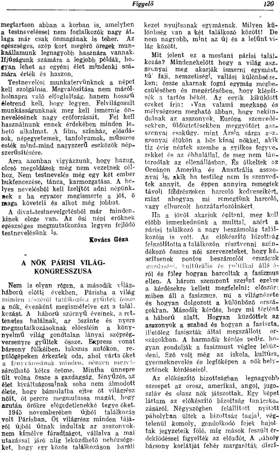 Megvalósítása nem márólholinapra való elfoglaltság:, hanem hosszú életrend kell, hogy legyen. Felvilágosult munkásságunknak meg kell ismernie önnevelésének nagy erőforrásait.