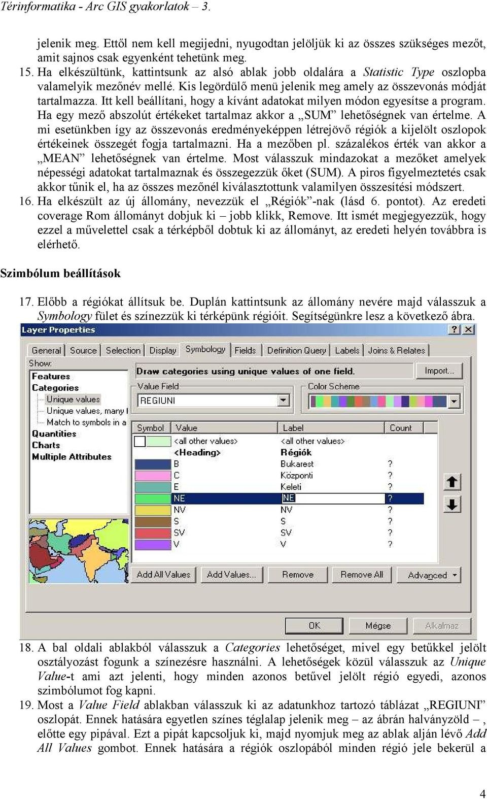 Itt kell beállítani, hogy a kívánt adatokat milyen módon egyesítse a program. Ha egy mezı abszolút értékeket tartalmaz akkor a SUM lehetıségnek van értelme.