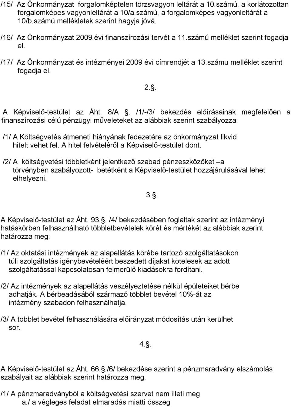 számu melléklet szerint fogadja el. 2.. A Képviselő-testület az Áht. 8/A.