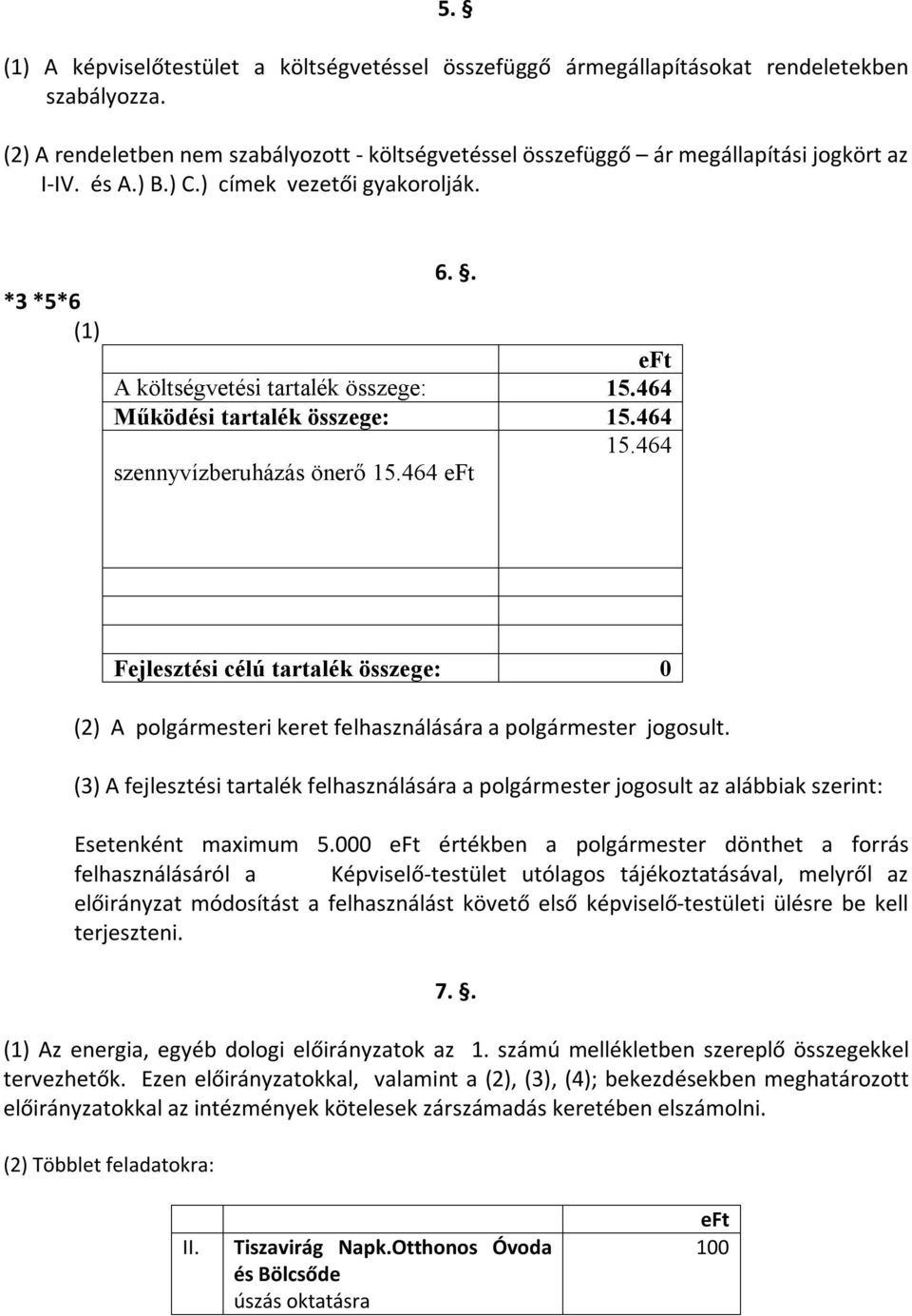 464 eft Fejlesztési célú tartalék összege: 0 (2) A polgármesteri keret felhasználására a polgármester jogosult.