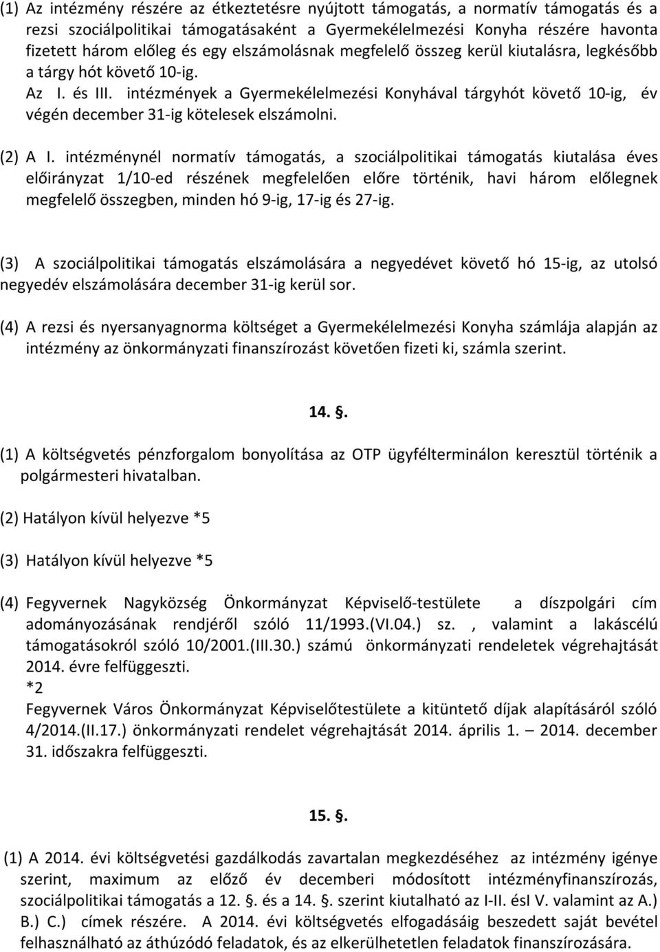 intézmények a Gyermekélelmezési Konyhával tárgyhót követő 10-ig, év végén december 31-ig kötelesek elszámolni. (2) A I.