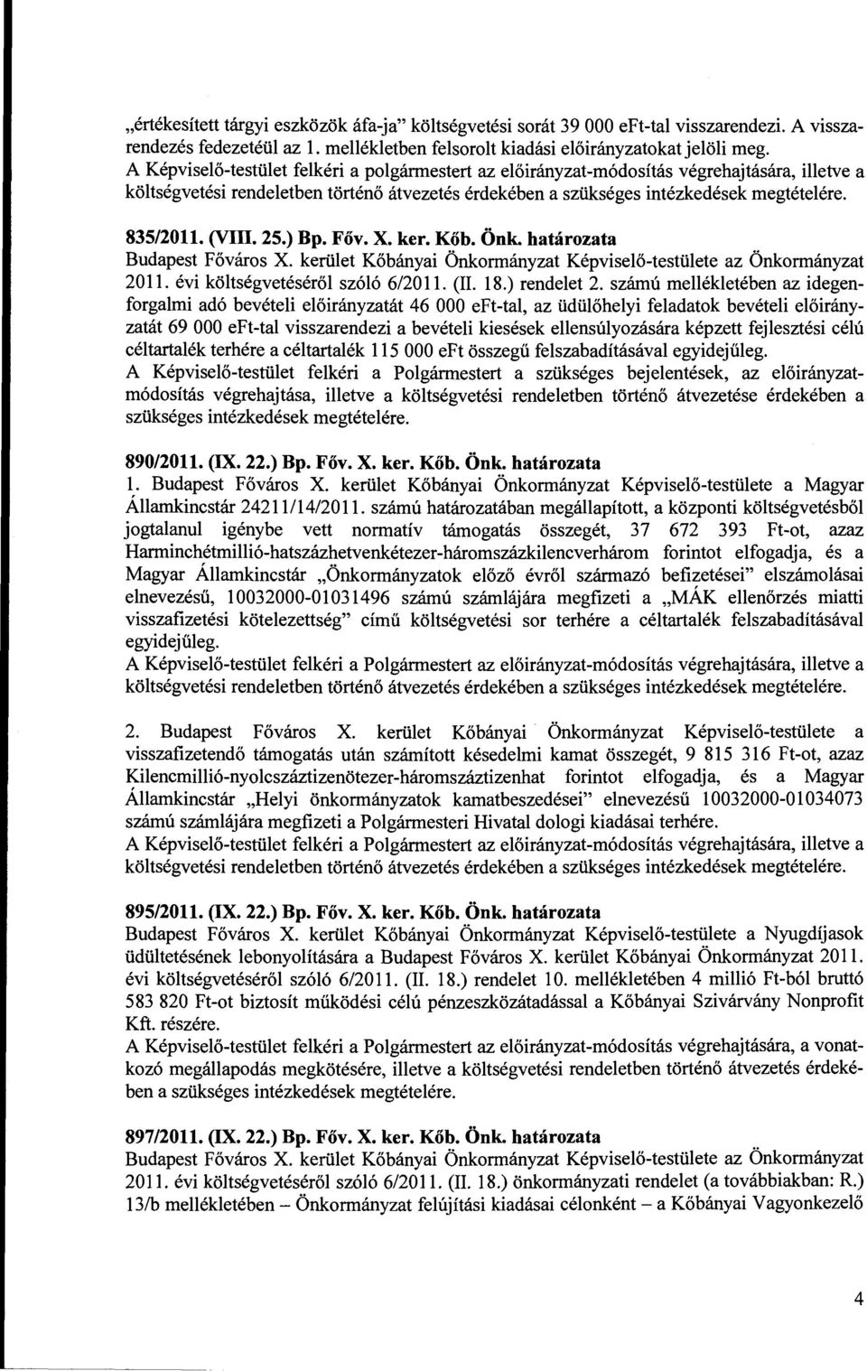 ) Bp. Főv. X. ker. Kőb. Önk. határzata Budapest Fővárs X. kerület Kőbányai Önkrmányzat Képviselő-testülete az Önkrmányzat 2011. évi költségvetéséről szóló 6/2011. (II. 18.) rendelet 2.