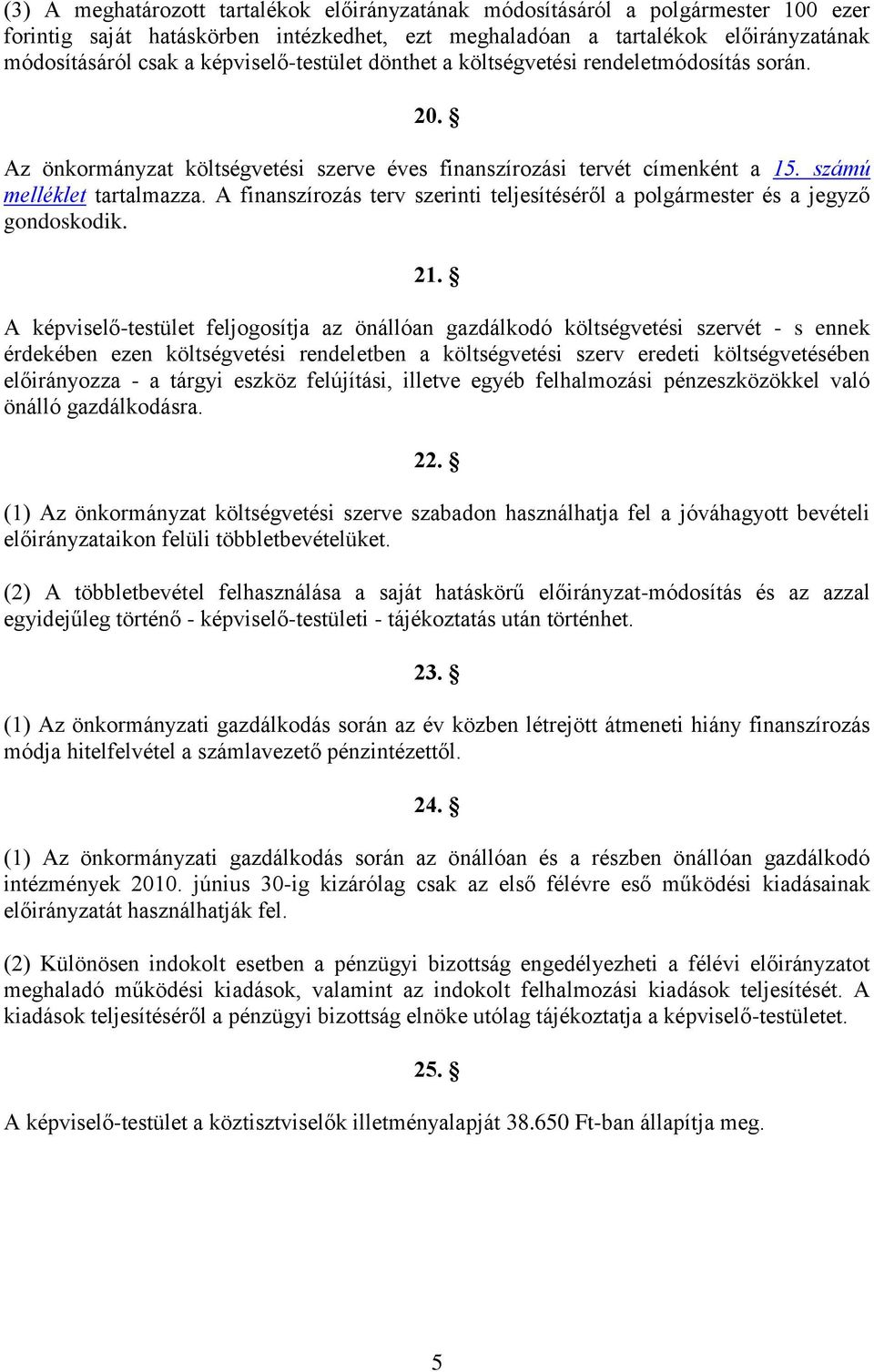 A finanszírozás terv szerinti teljesítéséről a polgármester és a jegyző gondoskodik. 21.