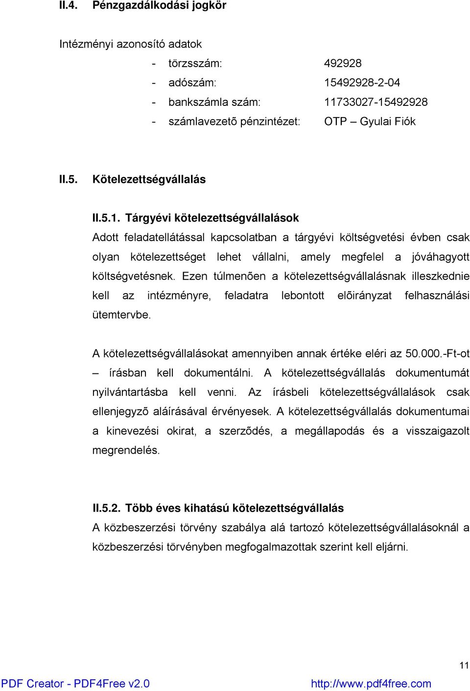 Ezen túlmenõen a kötelezettségvállalásnak illeszkednie kell az intézményre, feladatra lebontott elõirányzat felhasználási ütemtervbe. A kötelezettségvállalásokat amennyiben annak értéke eléri az 50.