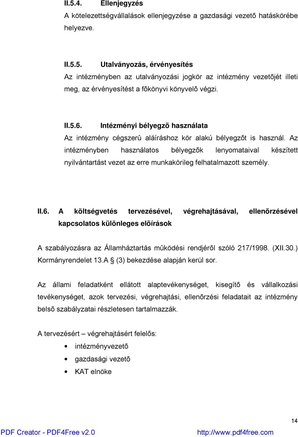 Az intézményben használatos bélyegzõk lenyomataival készített nyilvántartást vezet az erre munkakörileg felhatalmazott személy. II.6.