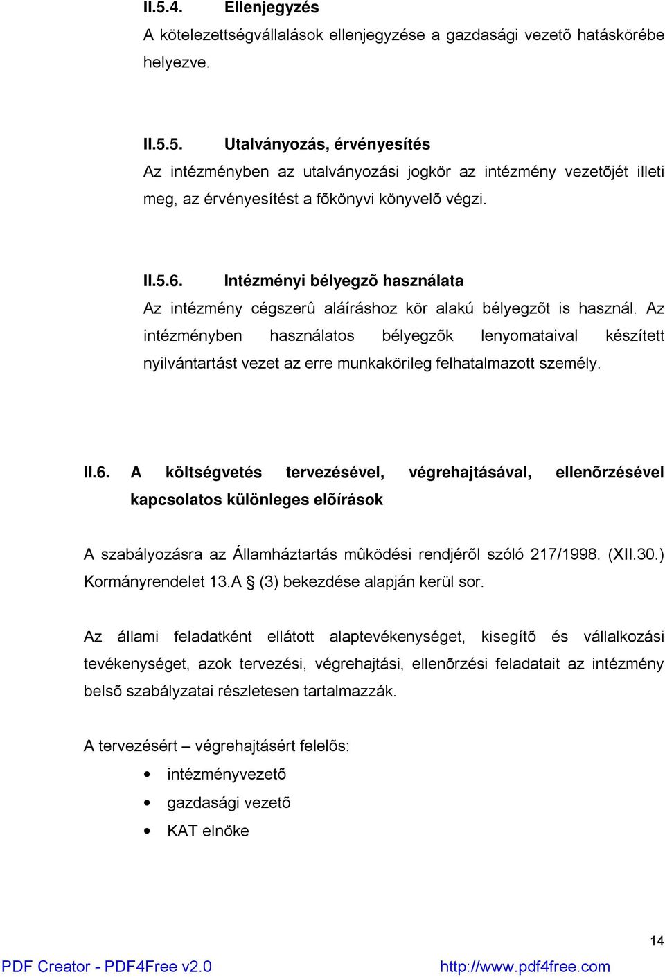 Az intézményben használatos bélyegzõk lenyomataival készített nyilvántartást vezet az erre munkakörileg felhatalmazott személy. II.6.