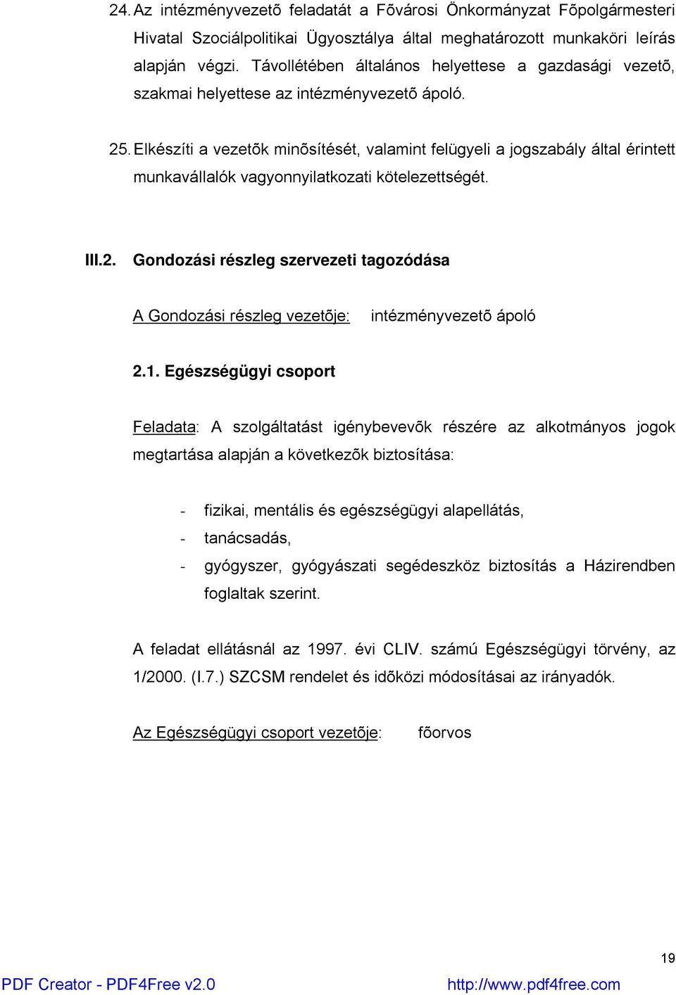 Elkészíti a vezetõk minõsítését, valamint felügyeli a jogszabály által érintett munkavállalók vagyonnyilatkozati kötelezettségét. III.2.