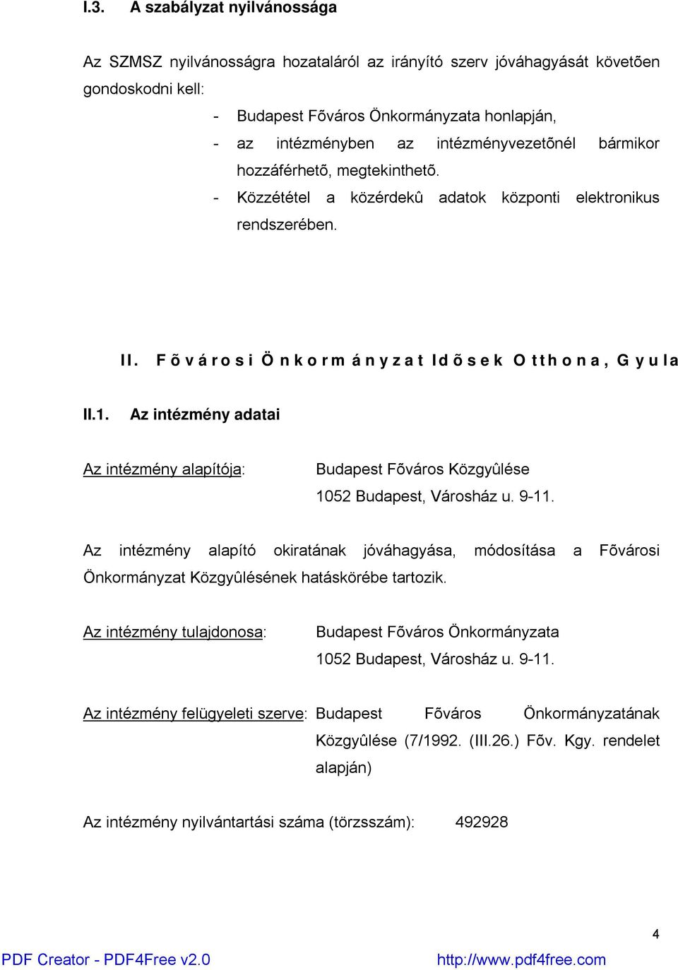 F õ v á r o s i Ö n k o r m á n y z a t I d õ s e k O t t h o n a, G y u l a II.1. Az intézmény adatai Az intézmény alapítója: Budapest Fõváros Közgyûlése 1052 Budapest, Városház u. 9-11.