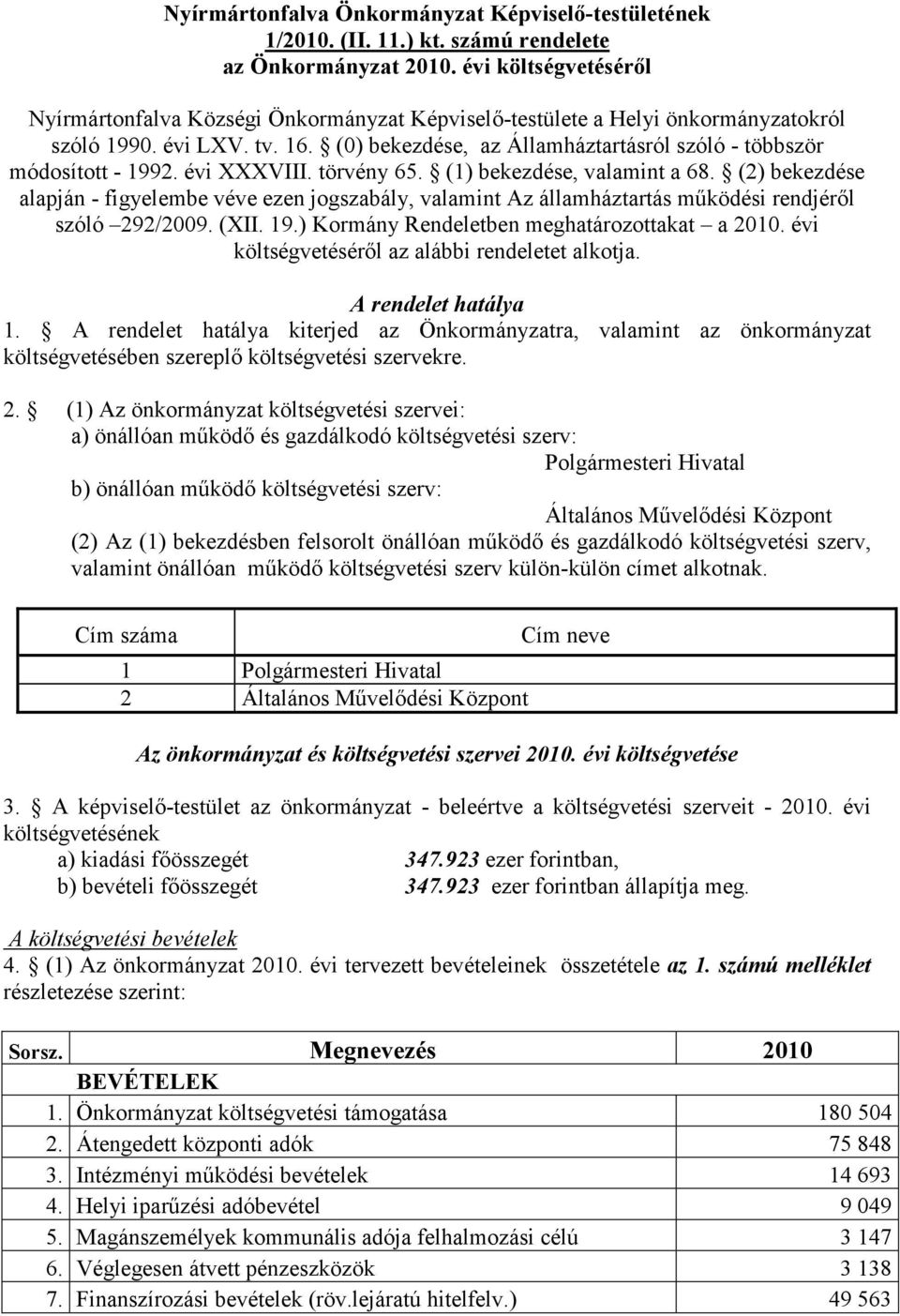 (0) bekezdése, az Államháztartásról szóló - többször módosított - 1992. évi XXXVIII. törvény 65. (1) bekezdése, valamint a 68.