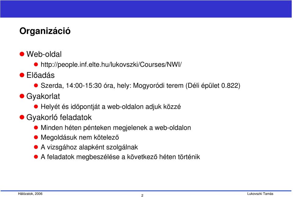 0.822) Gyakorlat Helyét és időpontját a web-oldalon adjuk közzé Gyakorló feladatok Minden