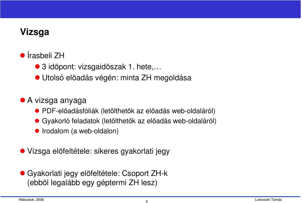 az előadás web-oldaláról) Gyakorló feladatok (letőlthetők az előadás web-oldaláról) Irodalom
