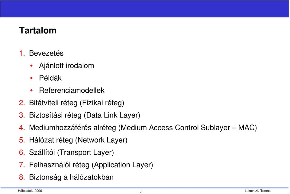 Mediumhozzáférés alréteg (Medium Access Control Sublayer MAC) 5.