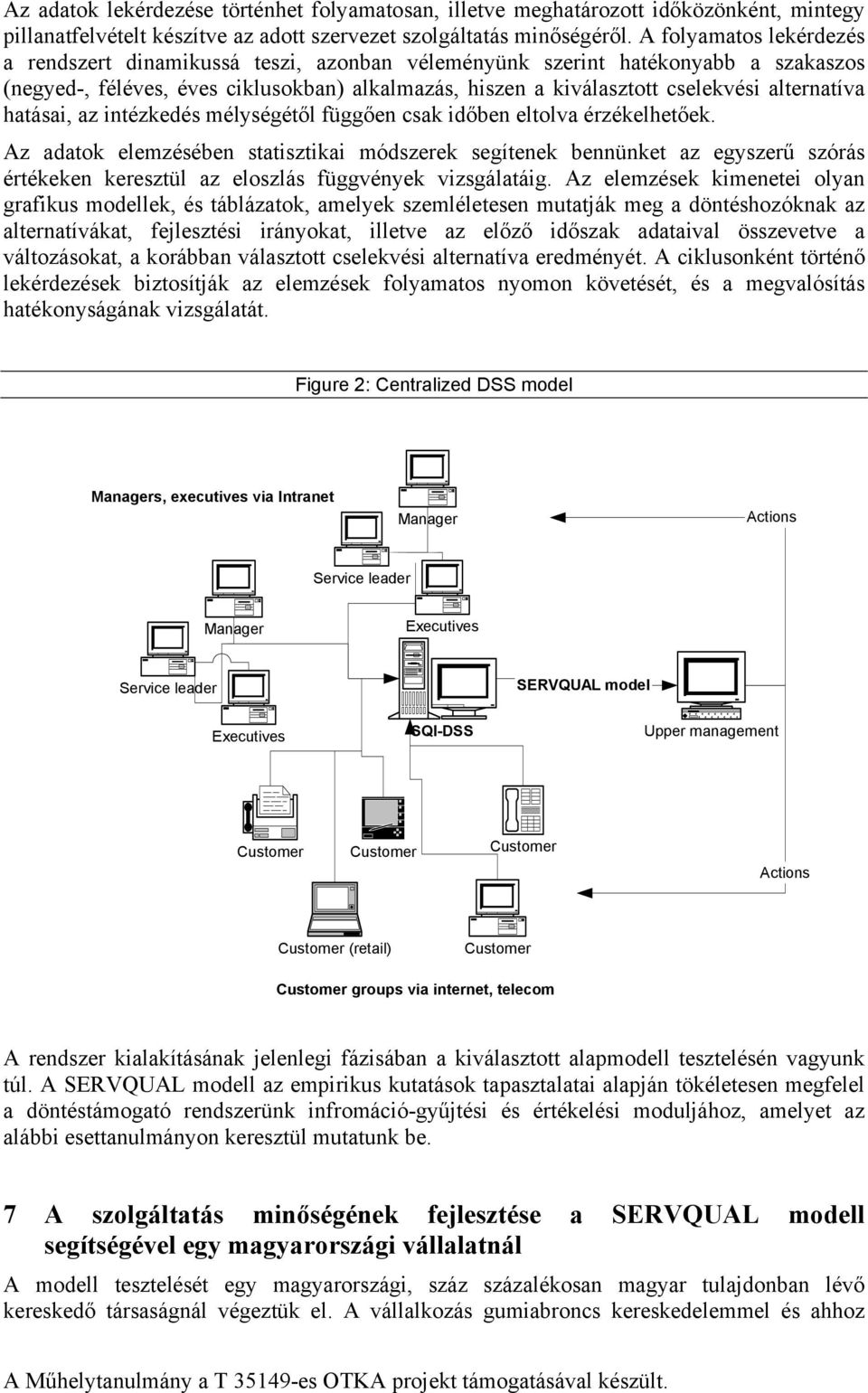 alternatíva hatásai, az intézkedés mélységétől függően csak időben eltolva érzékelhetőek.