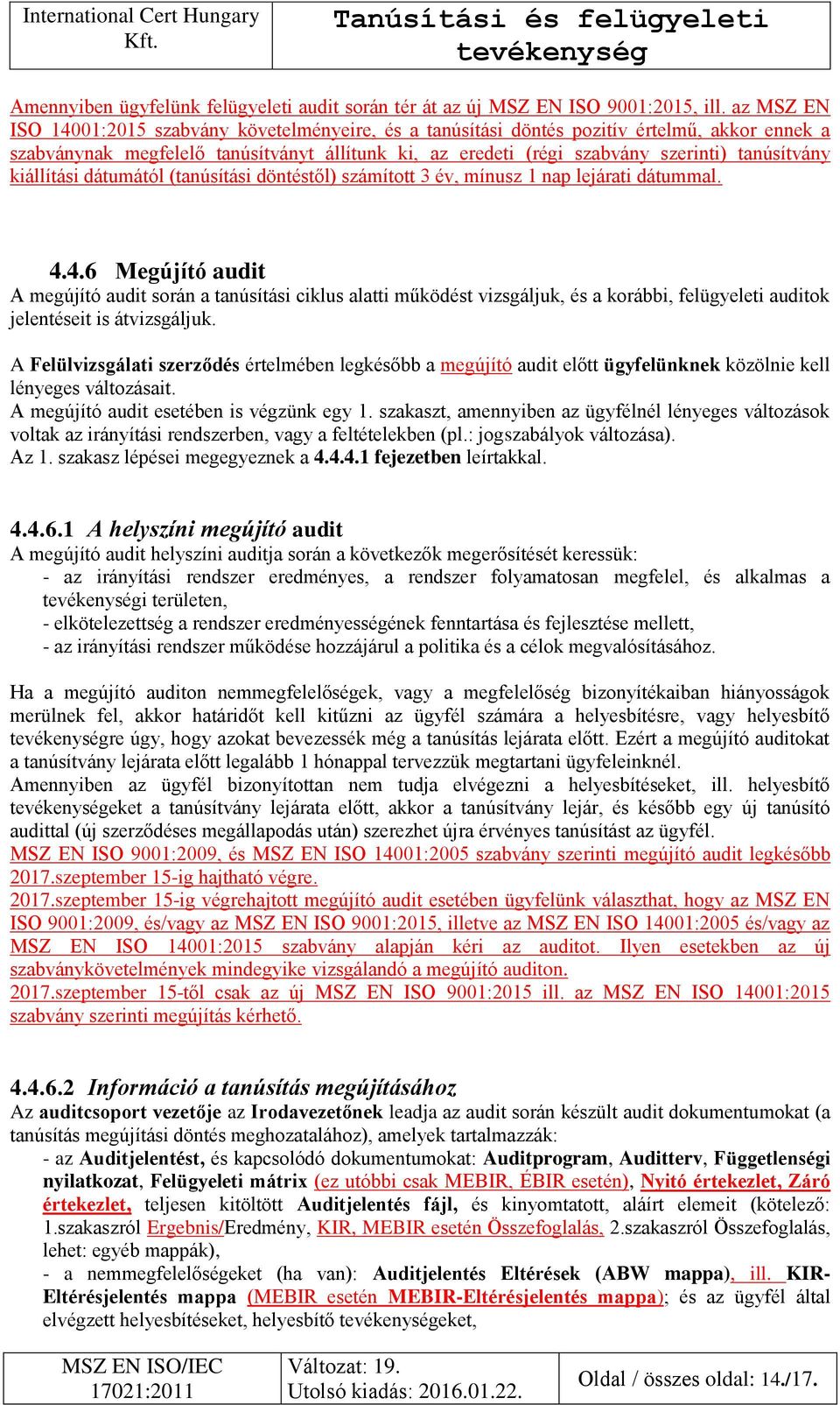 tanúsítvány kiállítási dátumától (tanúsítási döntéstől) számított 3 év, mínusz 1 nap lejárati dátummal. 4.