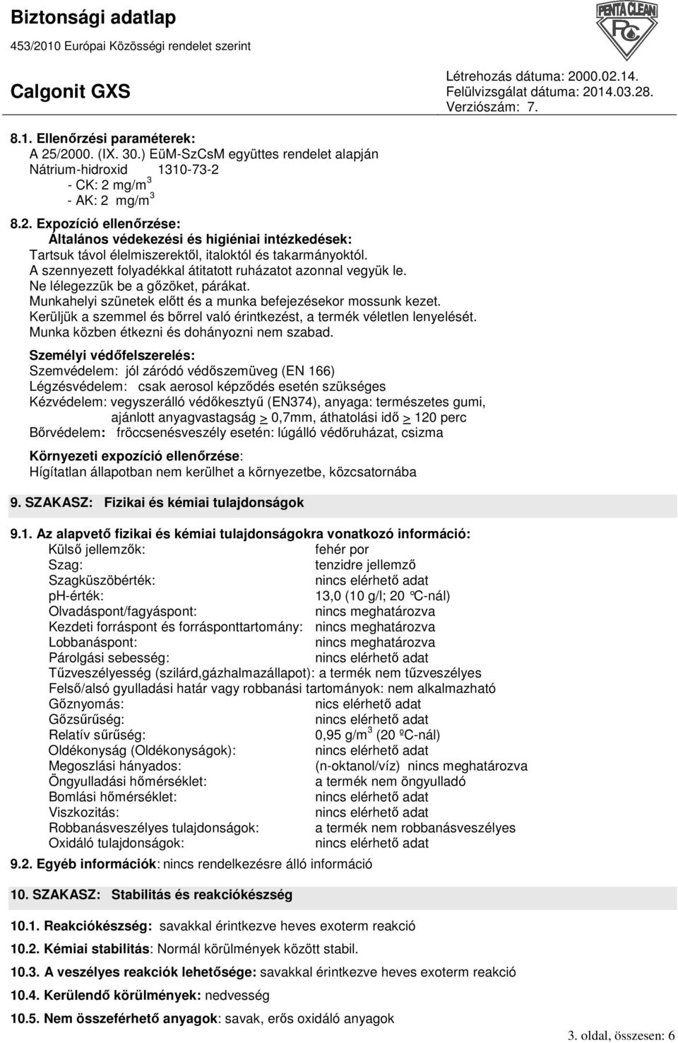 Kerüljük a szemmel és bırrel való érintkezést, a termék véletlen lenyelését. Munka közben étkezni és dohányozni nem szabad.