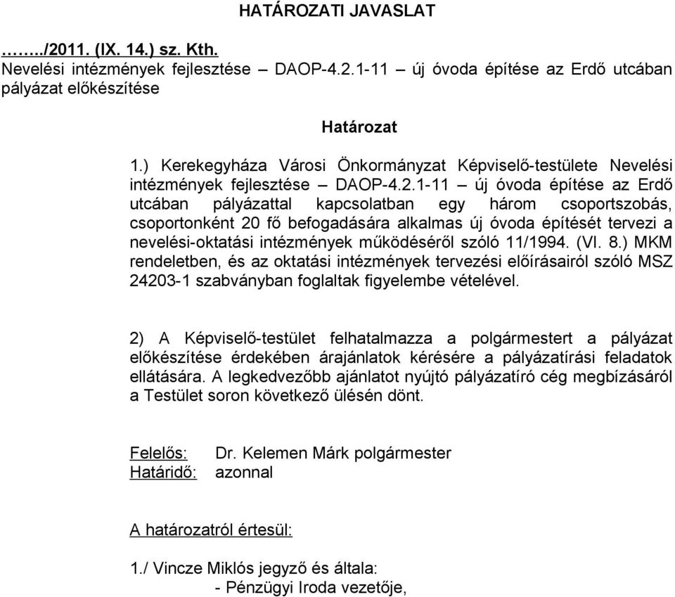 1-11 új óvoda építése az Erdő utcában pályázattal kapcsolatban egy három csoportszobás, csoportonként 20 fő befogadására alkalmas új óvoda építését tervezi a nevelési-oktatási intézmények működéséről