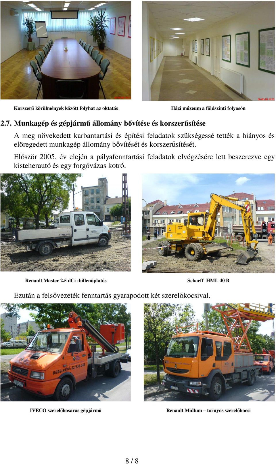 elöregedett munkagép állomány bıvítését és korszerősítését. Elıször 2005.
