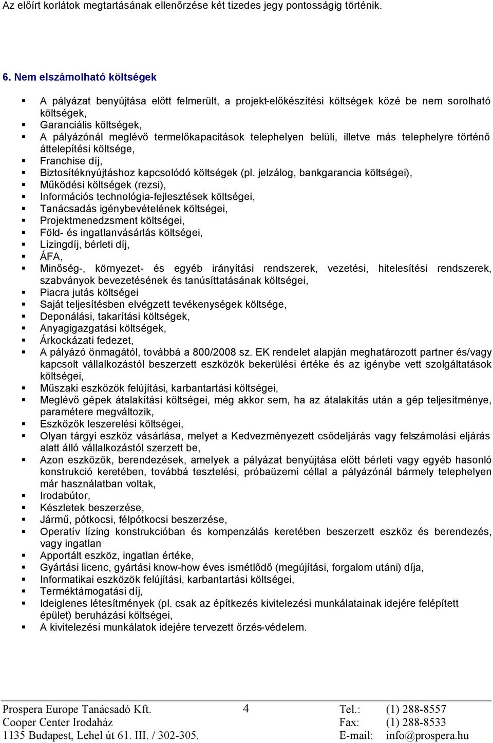 telephelyen belüli, illetve más telephelyre történõ áttelepítési költsége, Franchise díj, Biztosítéknyújtáshoz kapcsolódó költségek (pl.