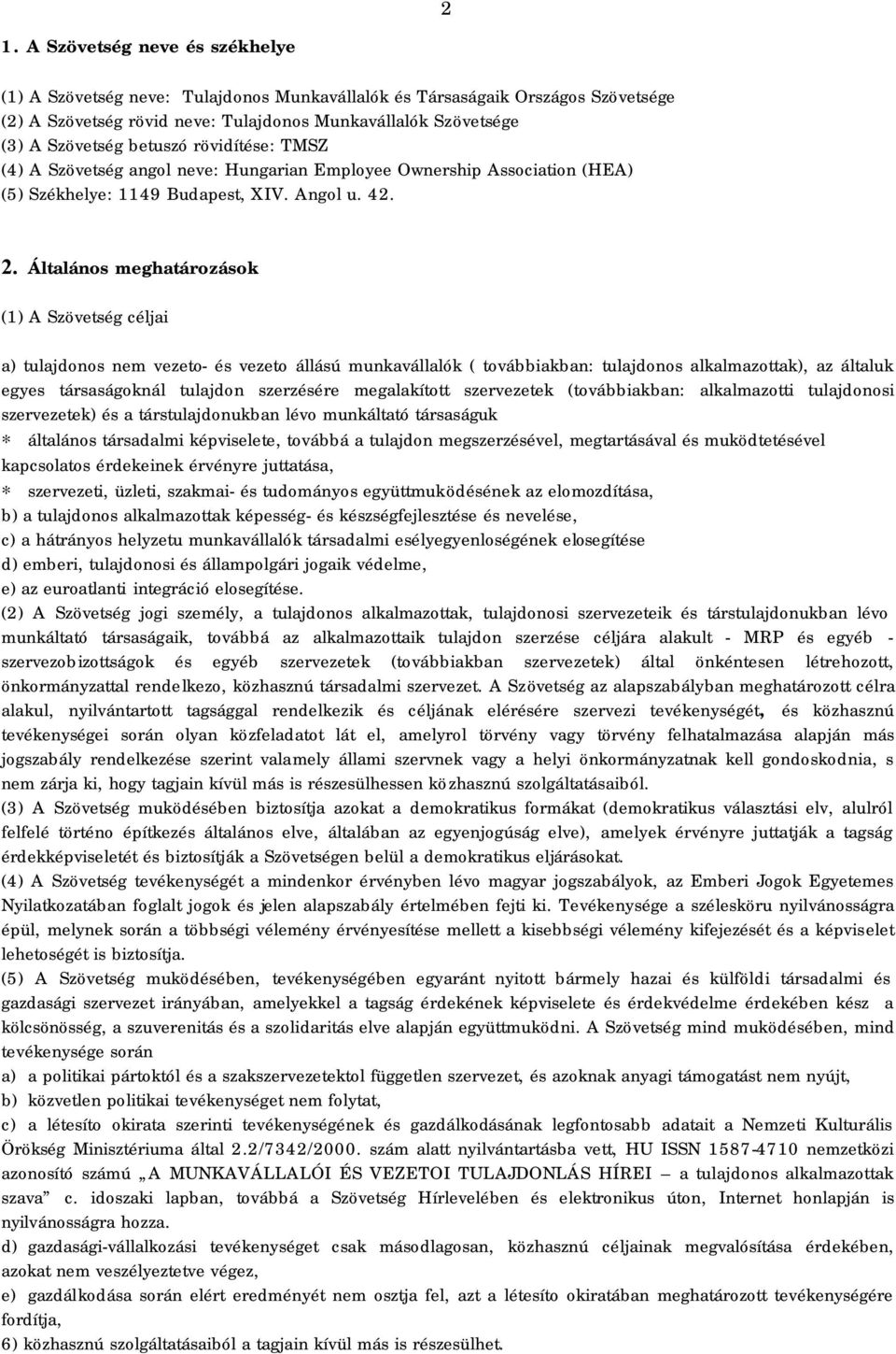 Általános meghatározások (1) A Szövetség céljai a) tulajdonos nem vezeto- és vezeto állású munkavállalók ( továbbiakban: tulajdonos alkalmazottak), az általuk egyes társaságoknál tulajdon szerzésére