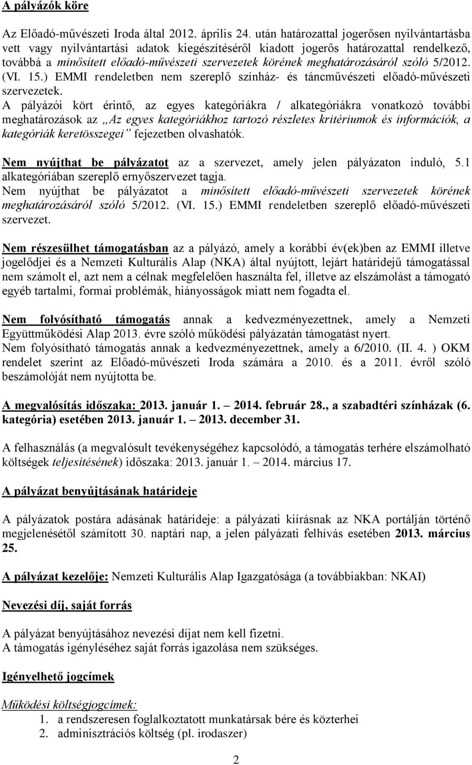 meghatározásáról szóló 5/2012. (VI. 15.) EMMI rendeletben nem szereplő színház- és táncművészeti előadó-művészeti szervezetek.