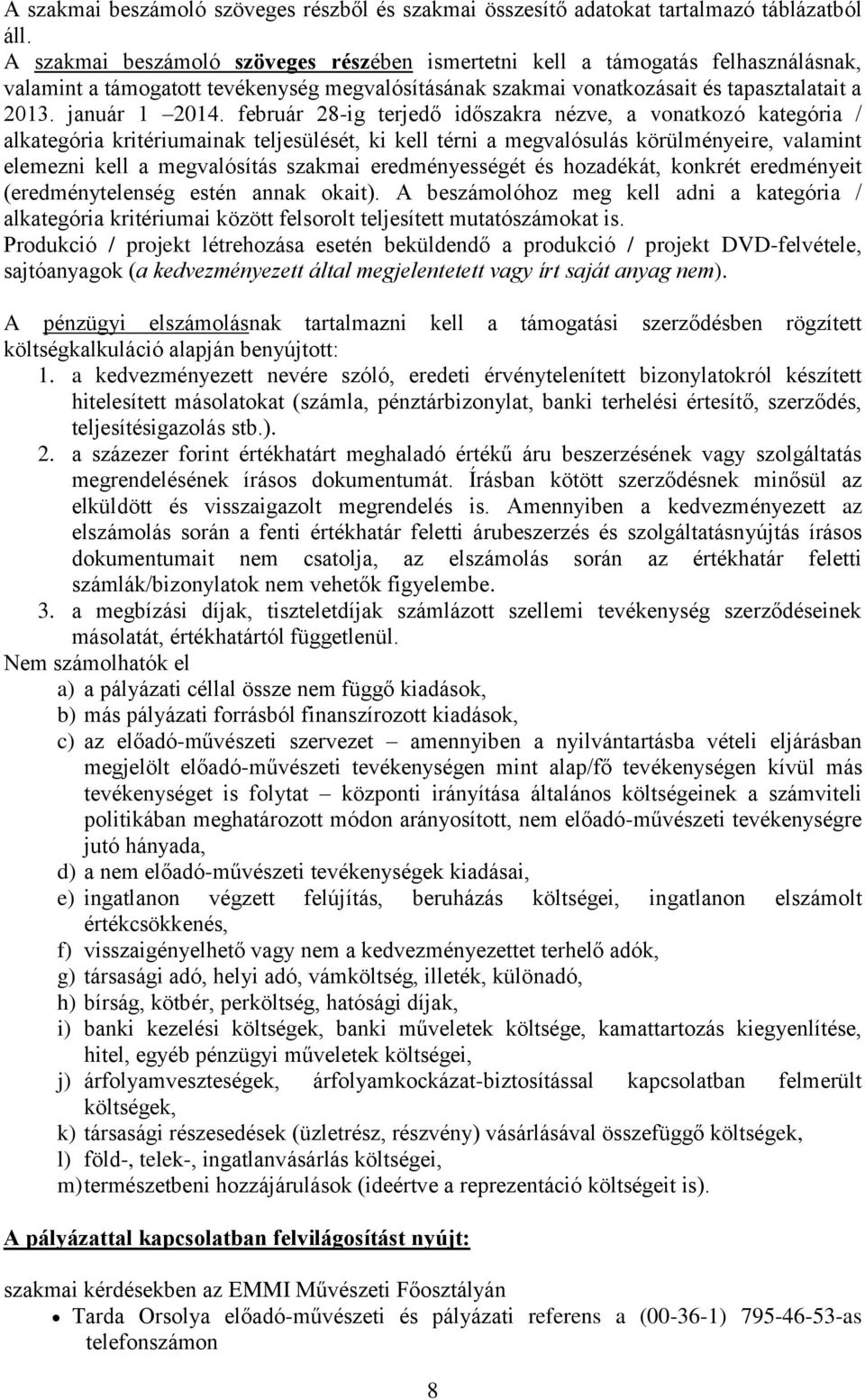 február 28-ig terjedő időszakra nézve, a vonatkozó kategória / alkategória kritériumainak teljesülését, ki kell térni a megvalósulás körülményeire, valamint elemezni kell a megvalósítás szakmai