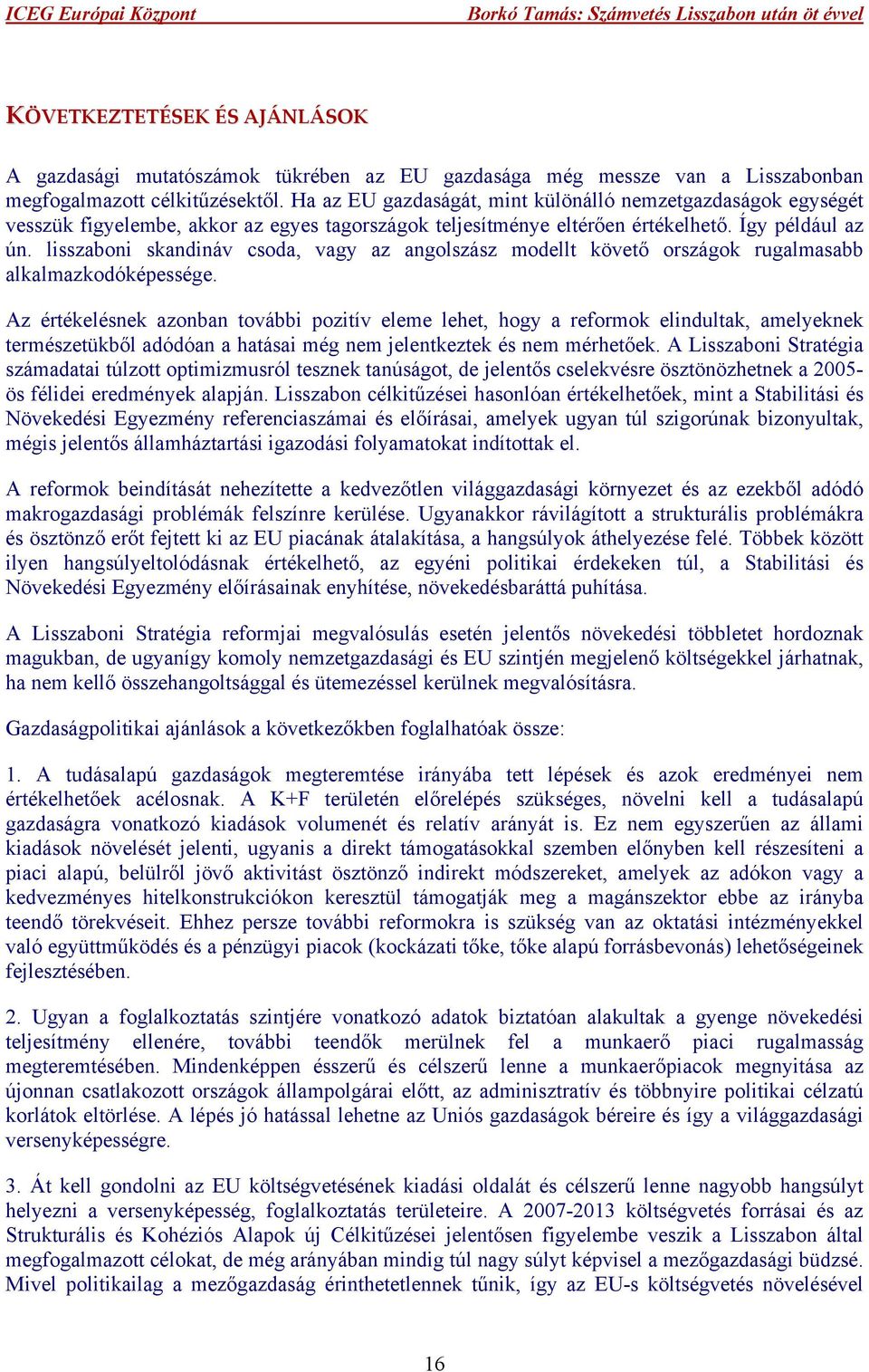 lisszaboni skandináv csoda, vagy az angolszász modellt követő országok rugalmasabb alkalmazkodóképessége.