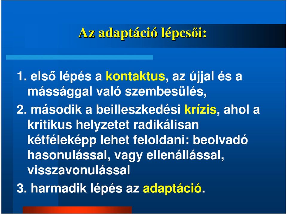 második a beilleszkedési krízis, ahol a kritikus helyzetet radikálisan