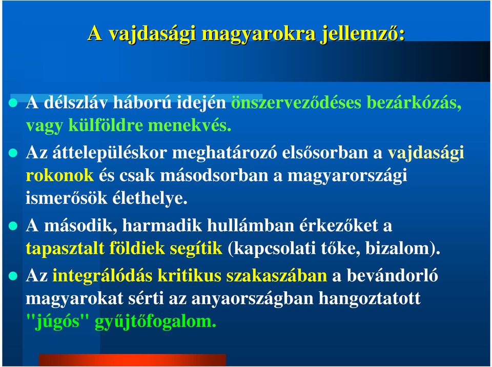 élethelye. A második, harmadik hullámban érkezőket a tapasztalt földiek segítik (kapcsolati tőke, bizalom).