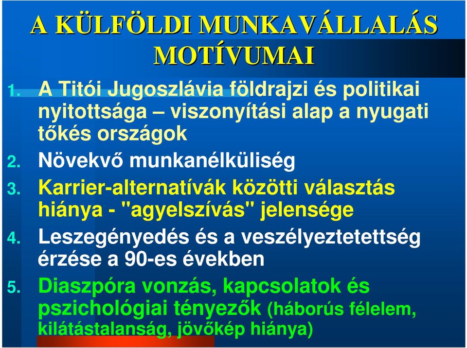 Növekvő munkanélküliség 3. Karrier-alternatívák közötti választás hiánya - "agyelszívás" jelensége 4.