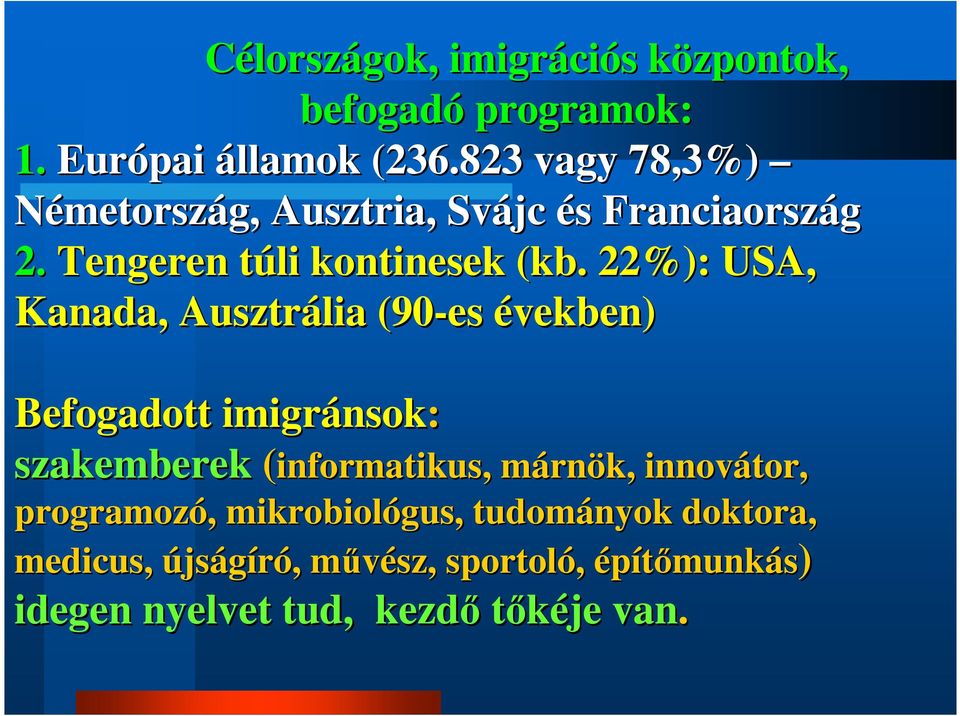 22%): USA, Kanada, Ausztrália (90-es években) Befogadott imigránsok nsok: szakemberek zakemberek (informatikus,