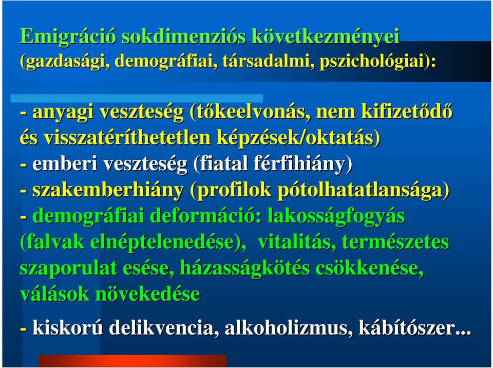 szakemberhiány (profilok pótolhatatlansp tolhatatlansága) - demográfiai deformáci ció: : lakosságfogy gfogyás (falvak elnéptelened ptelenedése),