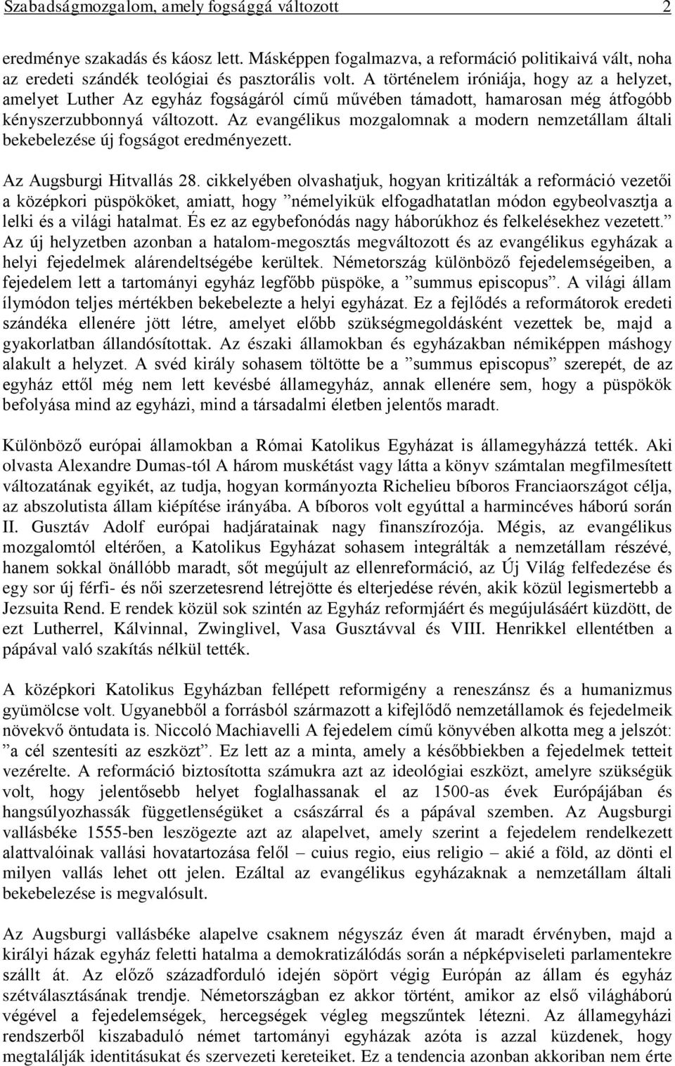 Az evangélikus mozgalomnak a modern nemzetállam általi bekebelezése új fogságot eredményezett. Az Augsburgi Hitvallás 28.