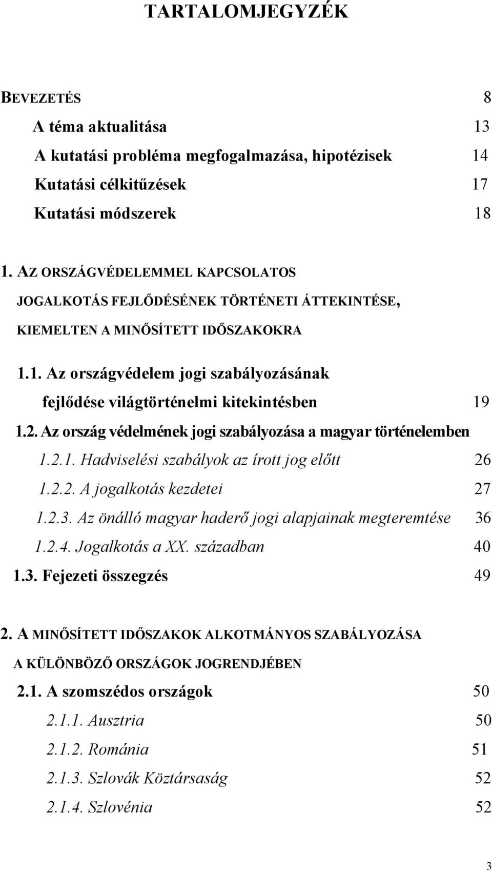 2. Az ország védelmének jogi szabályozása a magyar történelemben 1.2.1. Hadviselési szabályok az írott jog előtt 26 1.2.2. A jogalkotás kezdetei 27 1.2.3.