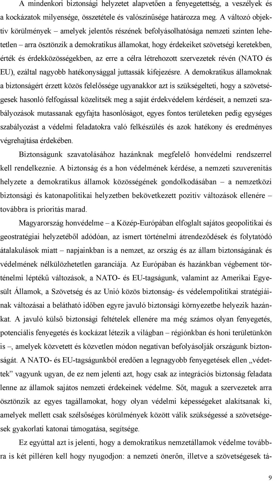 érdekközösségekben, az erre a célra létrehozott szervezetek révén (NATO és EU), ezáltal nagyobb hatékonysággal juttassák kifejezésre.