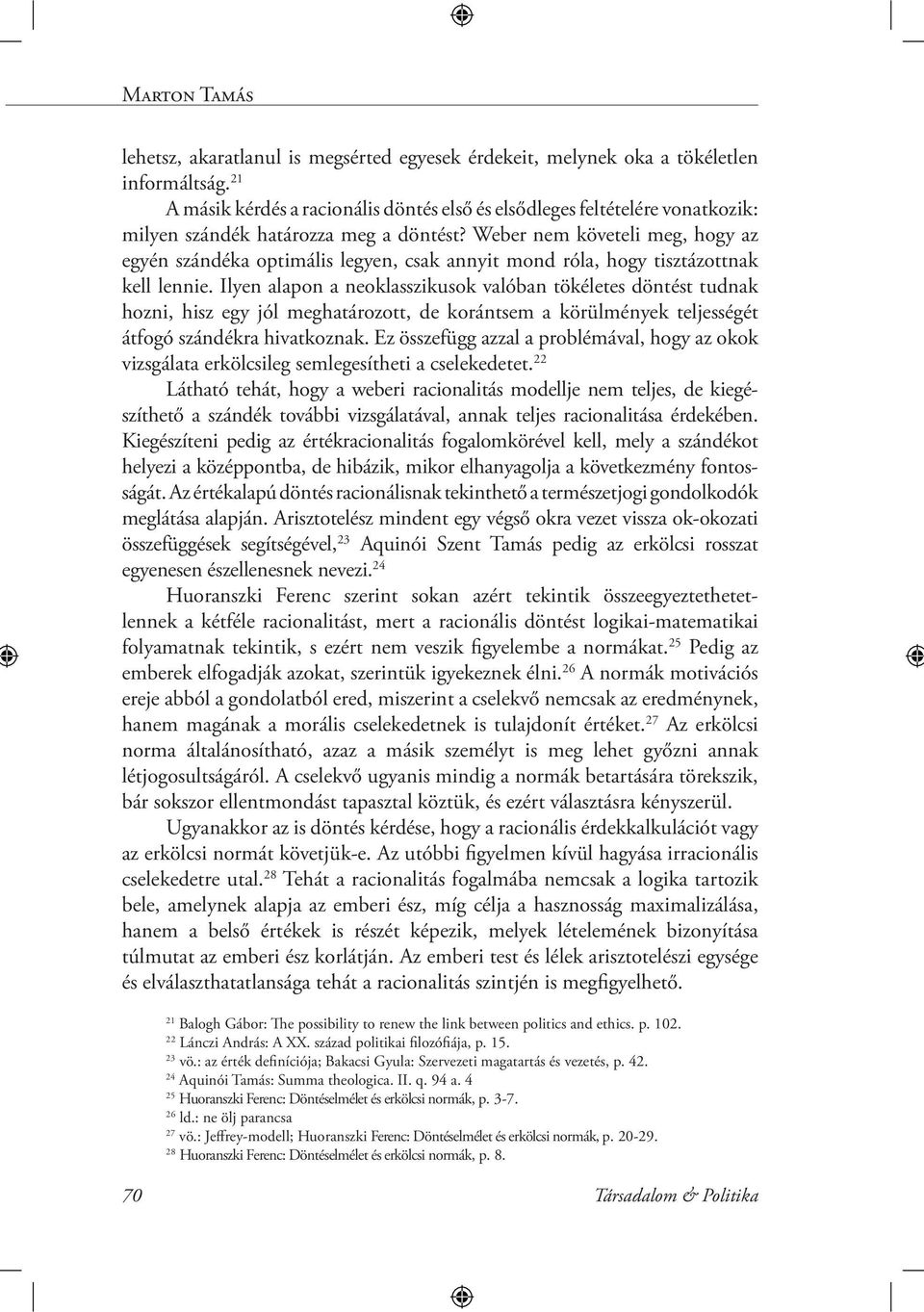 Weber nem követeli meg, hogy az egyén szándéka optimális legyen, csak annyit mond róla, hogy tisztázottnak kell lennie.