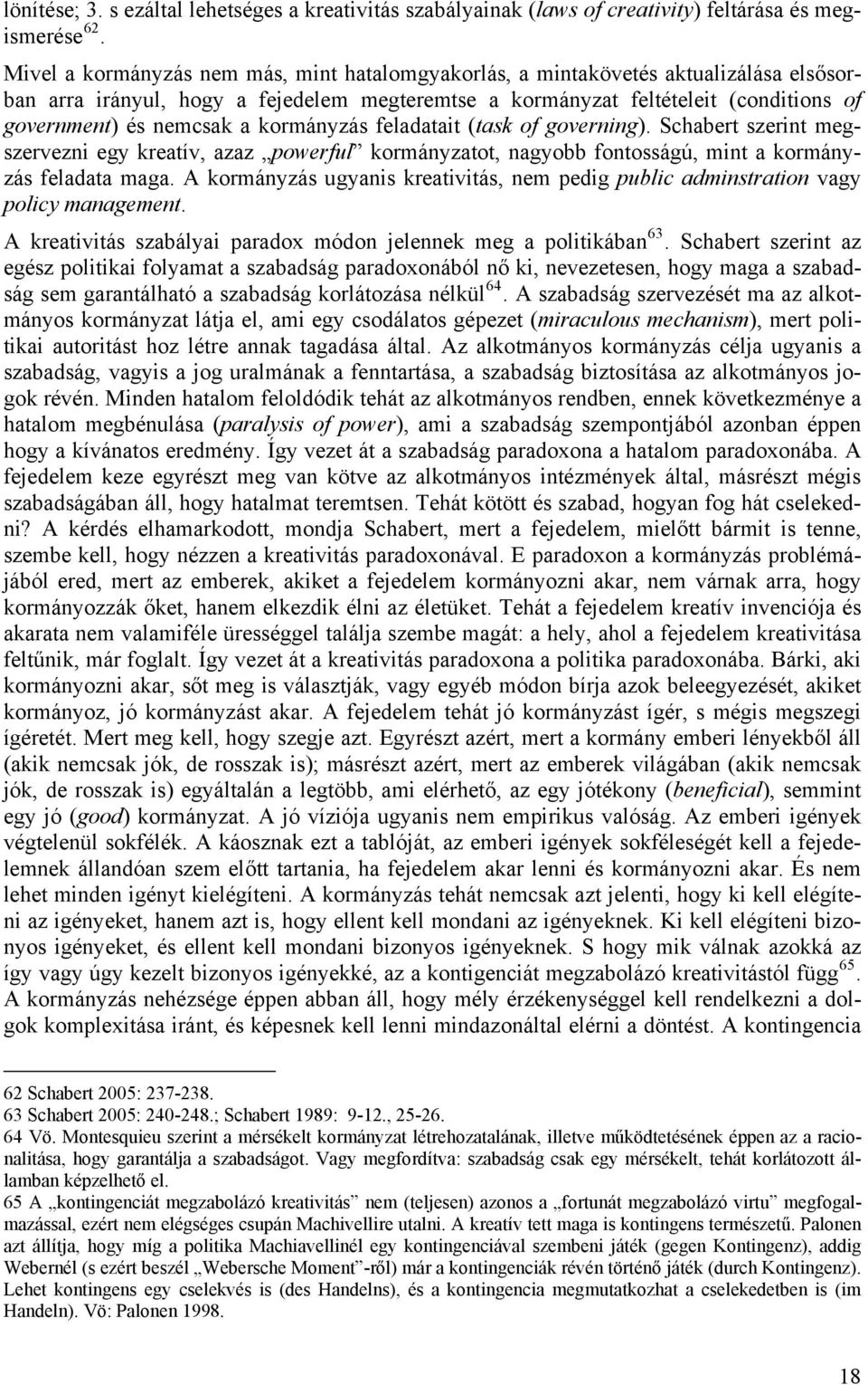 kormányzás feladatait (task of governing). Schabert szerint megszervezni egy kreatív, azaz powerful kormányzatot, nagyobb fontosságú, mint a kormányzás feladata maga.